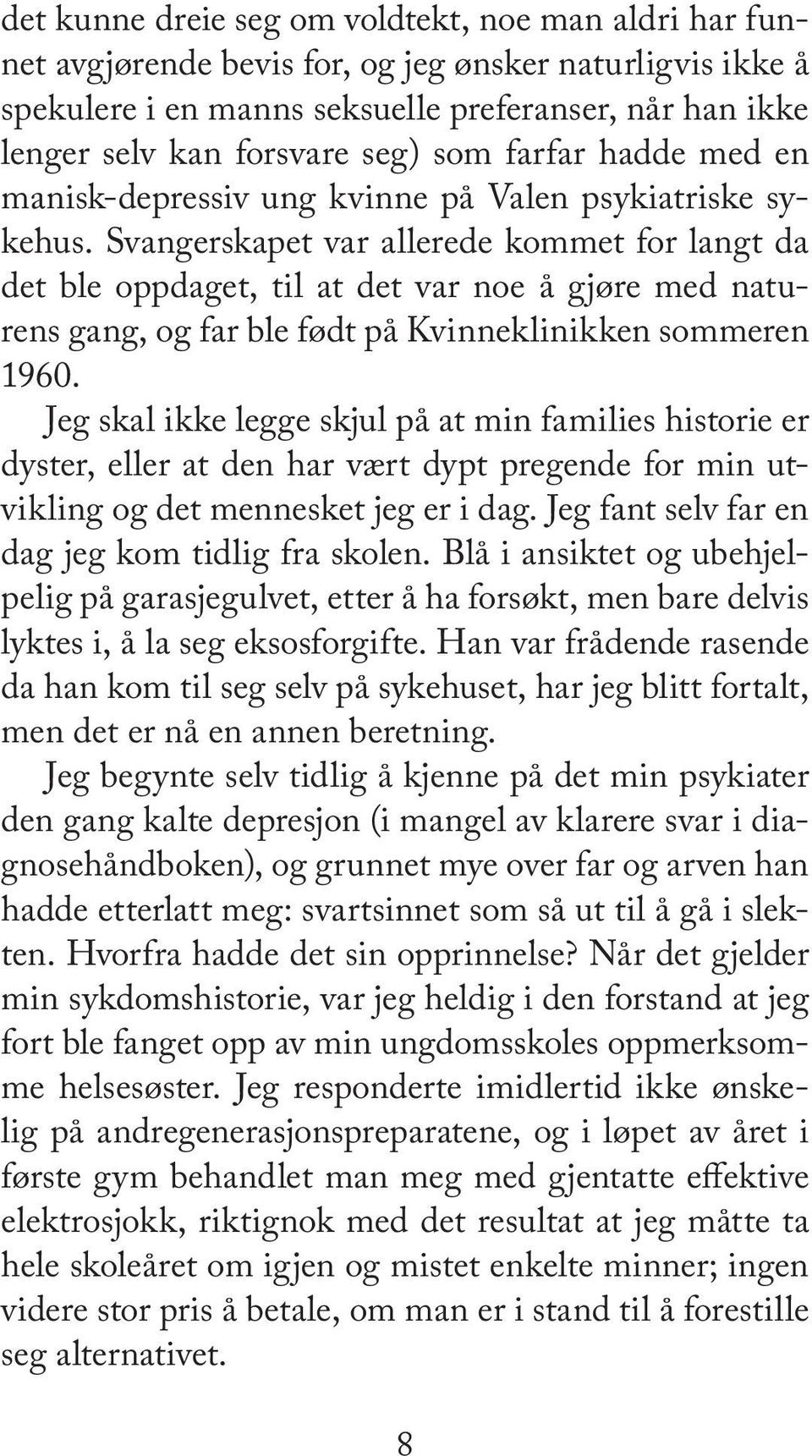 Svangerskapet var allerede kommet for langt da det ble opp da get, til at det var noe å gjø re med na turens gang, og far ble født på Kvin ne kli nik ken som me ren 1960.