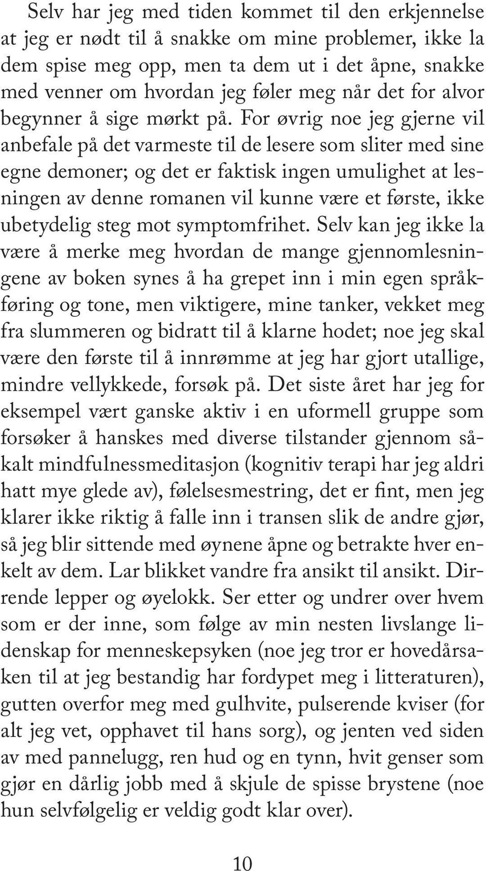 For øv rig noe jeg gjer ne vil an be fa le på det var mes te til de le se re som sli ter med sine egne de mo ner; og det er fak tisk in gen umu lig het at lesnin gen av den ne ro ma nen vil kun ne