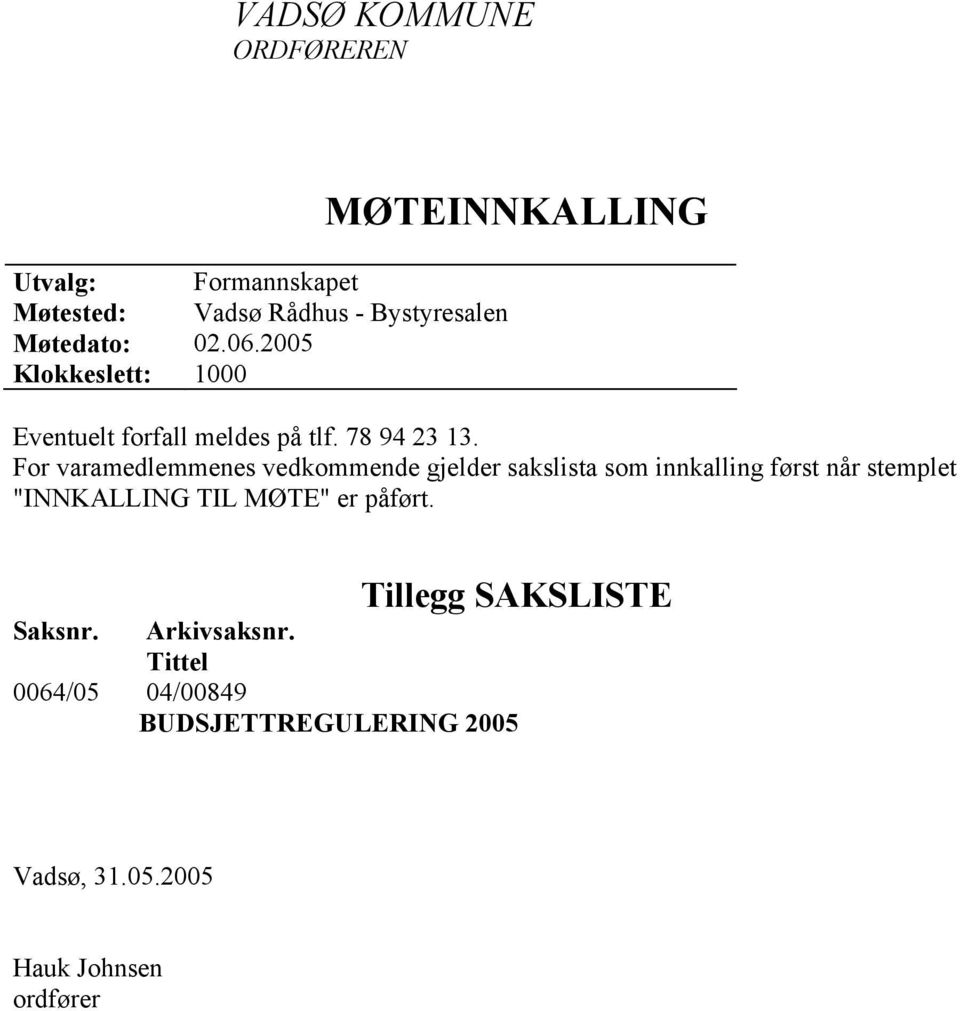 For varamedlemmenes vedkommende gjelder sakslista som innkalling først når stemplet "INNKALLING TIL MØTE"