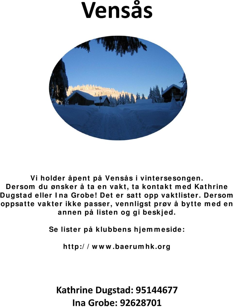 Det er satt opp vaktlister.