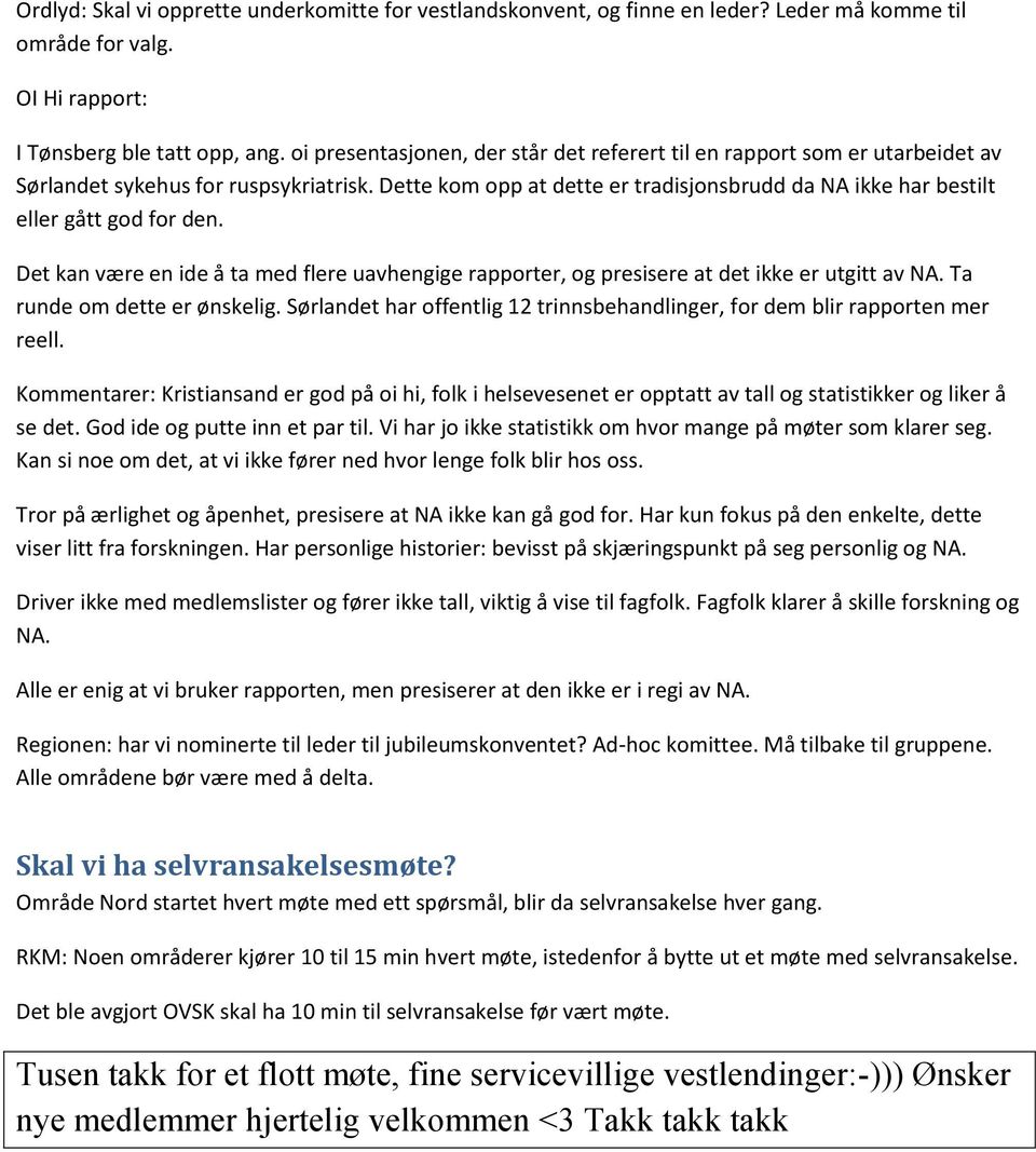 Dette kom opp at dette er tradisjonsbrudd da NA ikke har bestilt eller gått god for den. Det kan være en ide å ta med flere uavhengige rapporter, og presisere at det ikke er utgitt av NA.