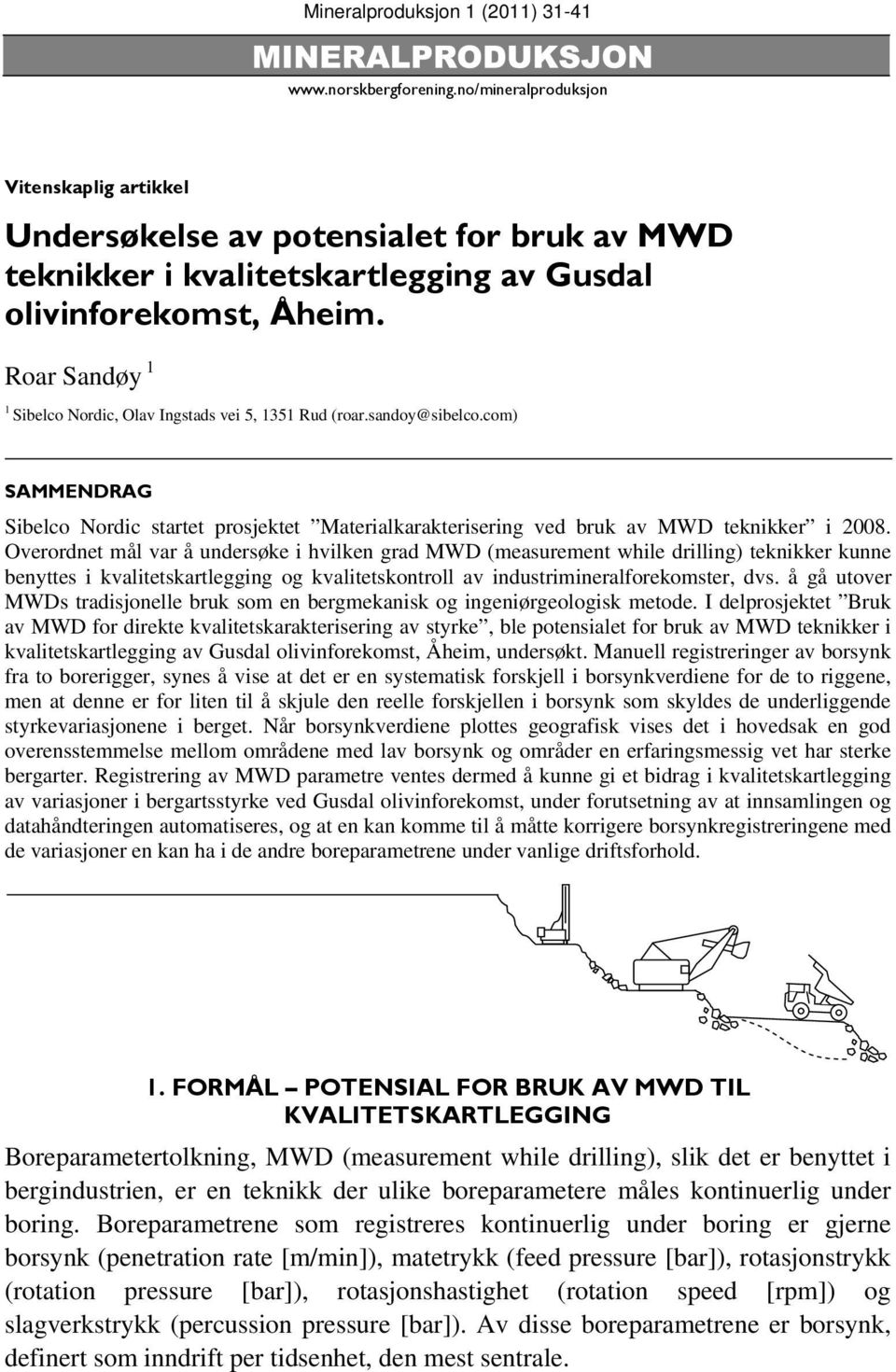 Roar Sandøy 1 1 Sibelco Nordic, Olav Ingstads vei 5, 1351 Rud (roar.sandoy@sibelco.com) SAMMENDRAG Sibelco Nordic startet prosjektet Materialkarakterisering ved bruk av MWD teknikker i 2008.