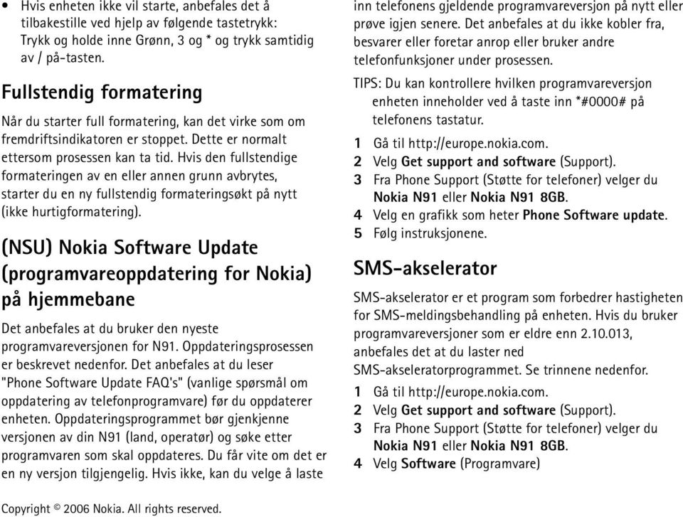 Hvis den fullstendige formateringen av en eller annen grunn avbrytes, starter du en ny fullstendig formateringsøkt på nytt (ikke hurtigformatering).