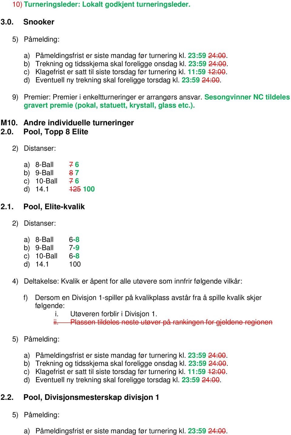 1 125 100 2.1. Pool, Elite-kvalik 2) Distanser: a) 8-Ball 6-8 b) 9-Ball 7-9 c) 10-Ball 6-8 d) 14.