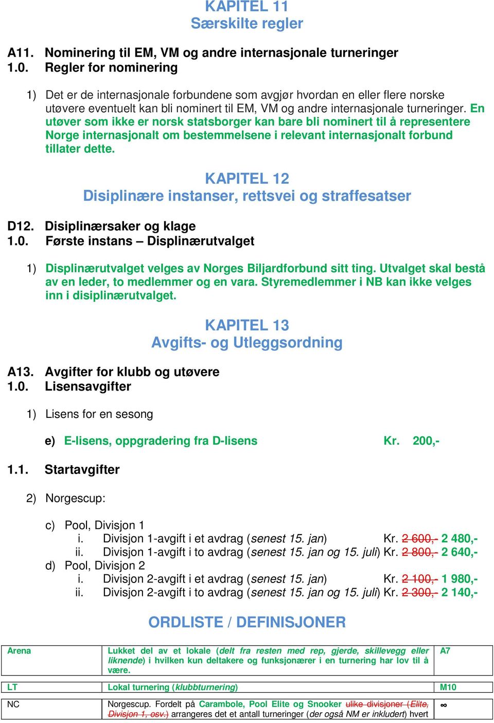 En utøver som ikke er norsk statsborger kan bare bli nominert til å representere Norge internasjonalt om bestemmelsene i relevant internasjonalt forbund tillater dette.