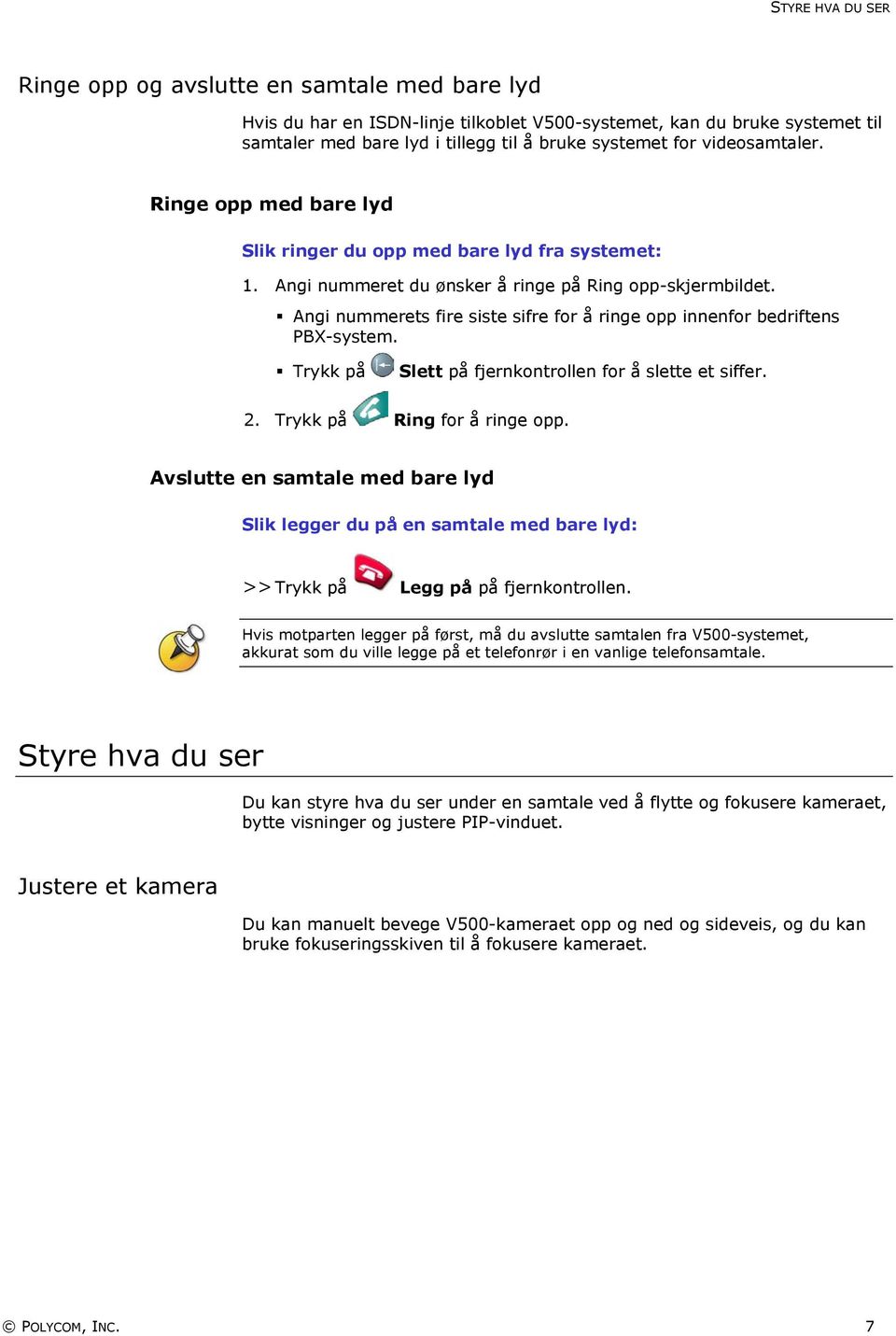 Angi nummerets fire siste sifre for å ringe opp innenfor bedriftens PBX-system. Trykk på Slett på fjernkontrollen for å slette et siffer. 2. Trykk på Ring for å ringe opp.