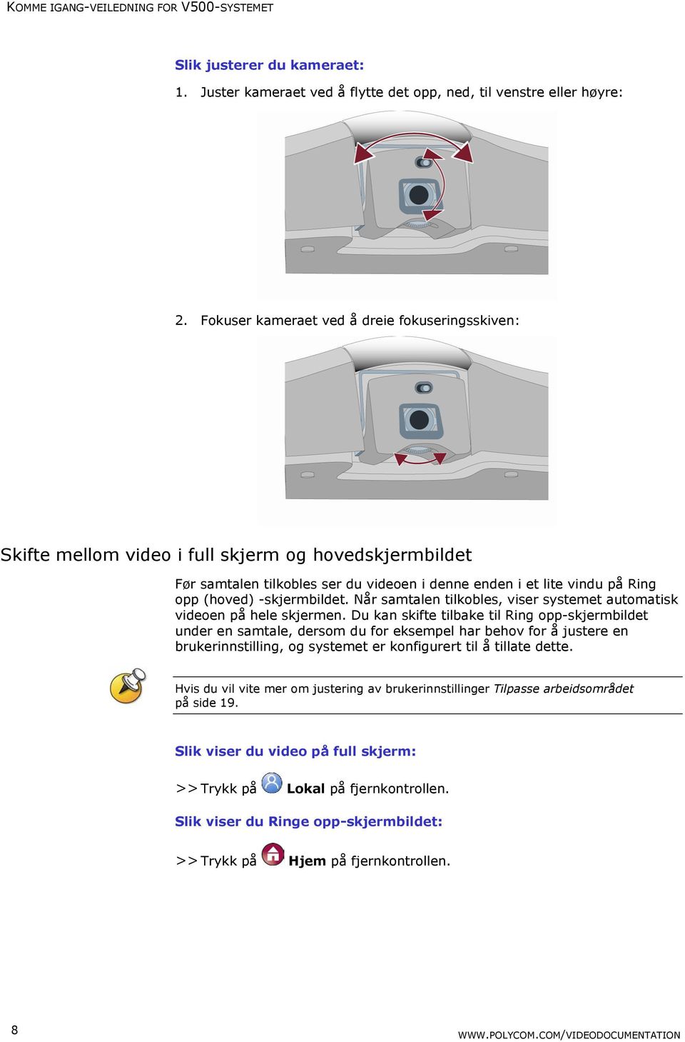 -skjermbildet. Når samtalen tilkobles, viser systemet automatisk videoen på hele skjermen.