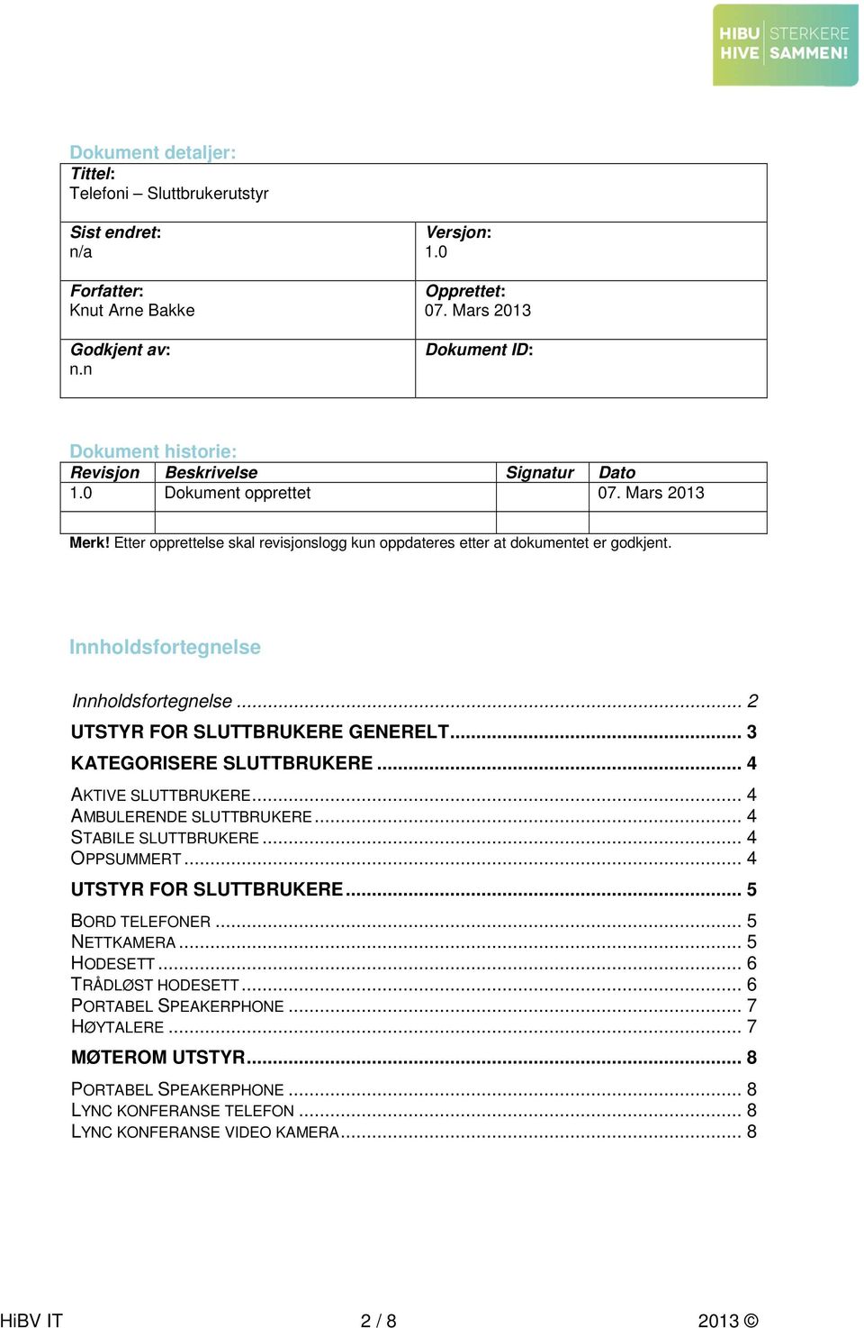 Etter opprettelse skal revisjonslogg kun oppdateres etter at dokumentet er godkjent. Innholdsfortegnelse Innholdsfortegnelse... 2 UTSTYR FOR SLUTTBRUKERE GENERELT... 3 KATEGORISERE SLUTTBRUKERE.