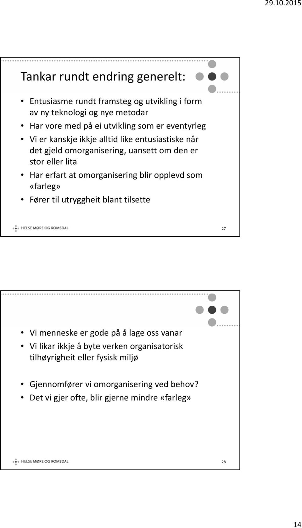 omorganisering blir opplevd som «farleg» Fører til utryggheit blant tilsette 27 Vi menneske er gode på å lage oss vanar Vi likar ikkje å byte