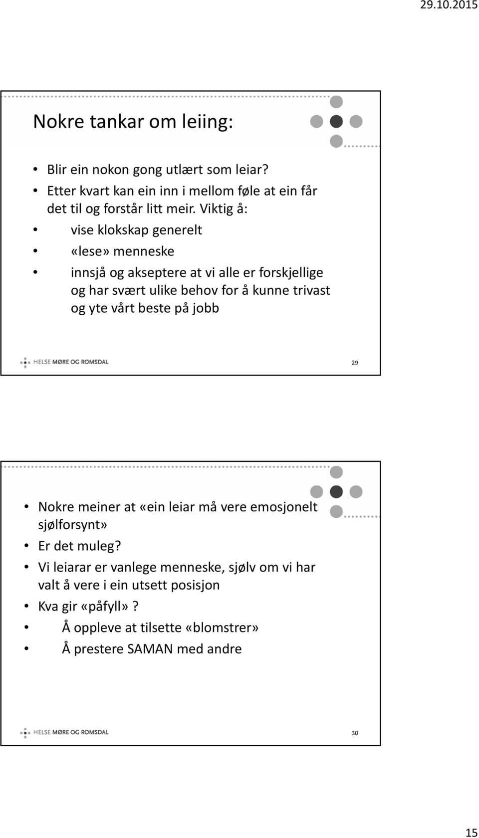 Viktig å: vise klokskap generelt «lese» menneske innsjå og akseptere at vi alle er forskjellige og har svært ulike behov for å kunne