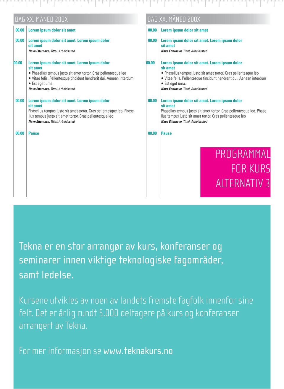 Cras pellentesque leo PROGRAMMAL FOR KURS ALTERNATIV 3 Tekna er en stor arrangør av kurs, konferanser og seminarer innen viktige teknologiske fagområder, samt ledelse.