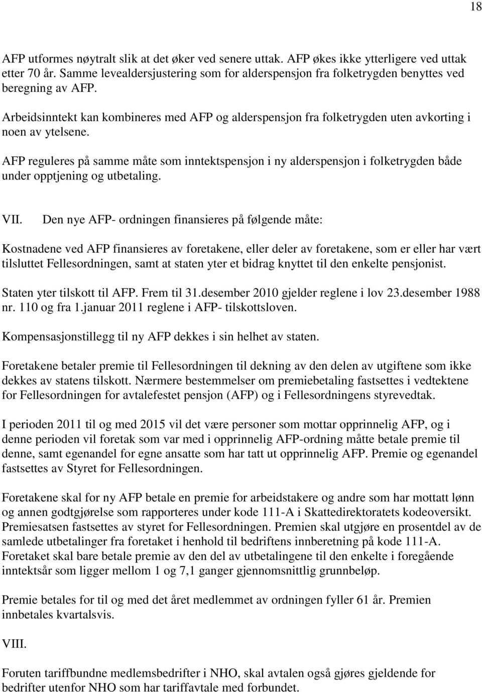 Arbeidsinntekt kan kombineres med AFP og alderspensjon fra folketrygden uten avkorting i noen av ytelsene.