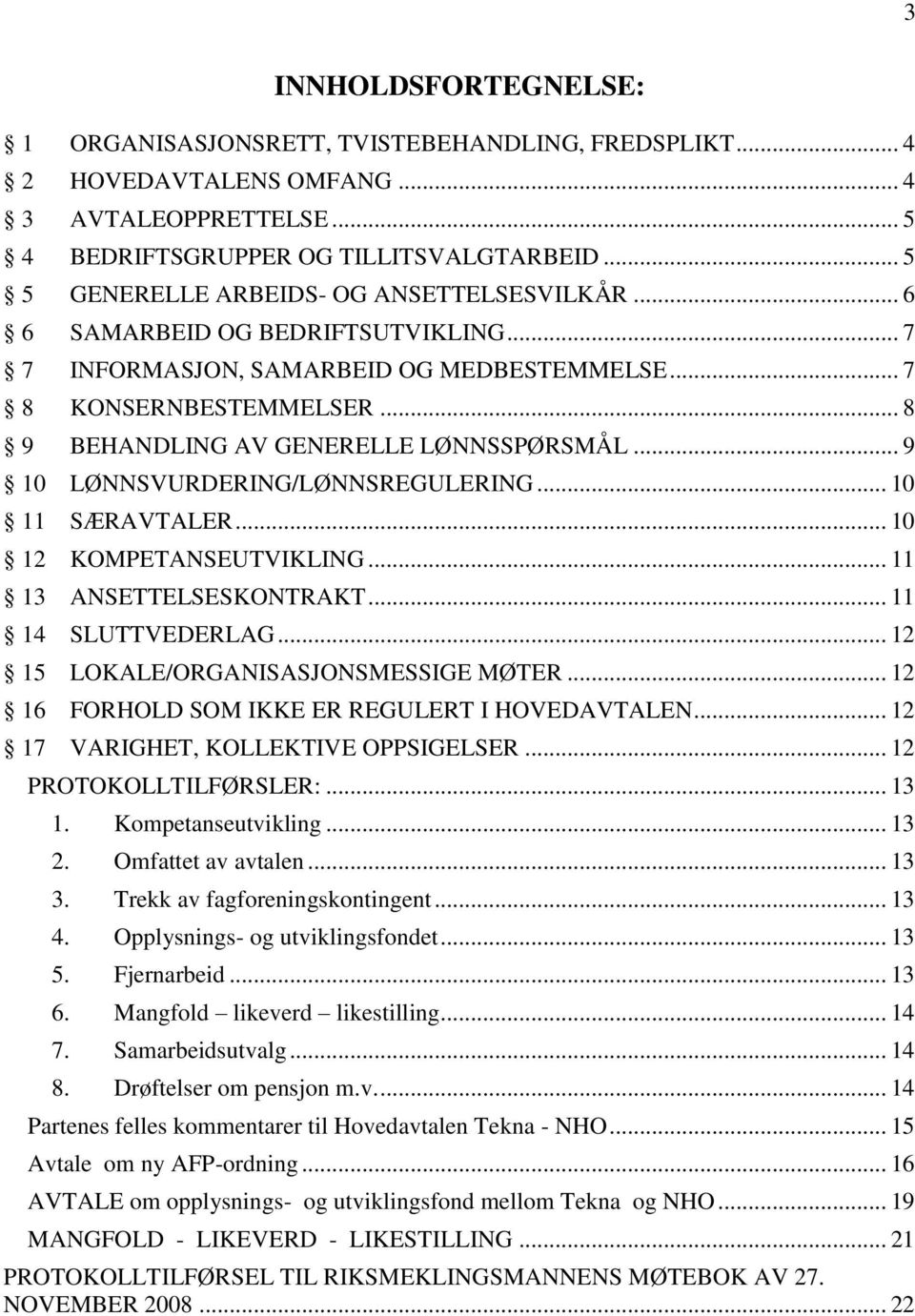 .. 8 9 BEHANDLING AV GENERELLE LØNNSSPØRSMÅL... 9 10 LØNNSVURDERING/LØNNSREGULERING... 10 11 SÆRAVTALER... 10 12 KOMPETANSEUTVIKLING... 11 13 ANSETTELSESKONTRAKT... 11 14 SLUTTVEDERLAG.