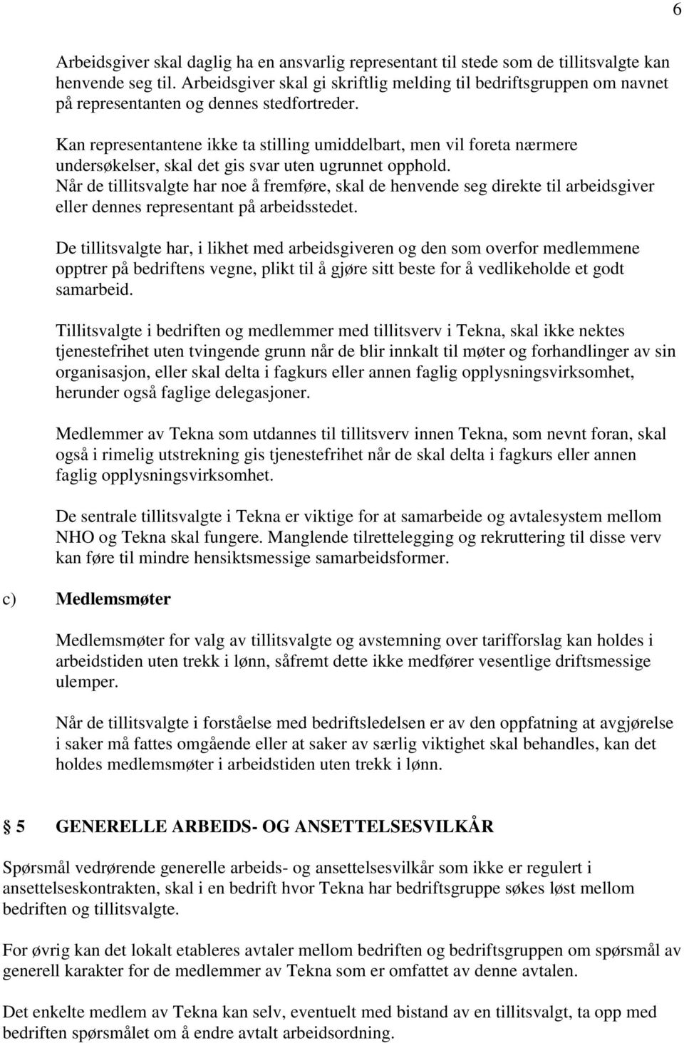 Kan representantene ikke ta stilling umiddelbart, men vil foreta nærmere undersøkelser, skal det gis svar uten ugrunnet opphold.