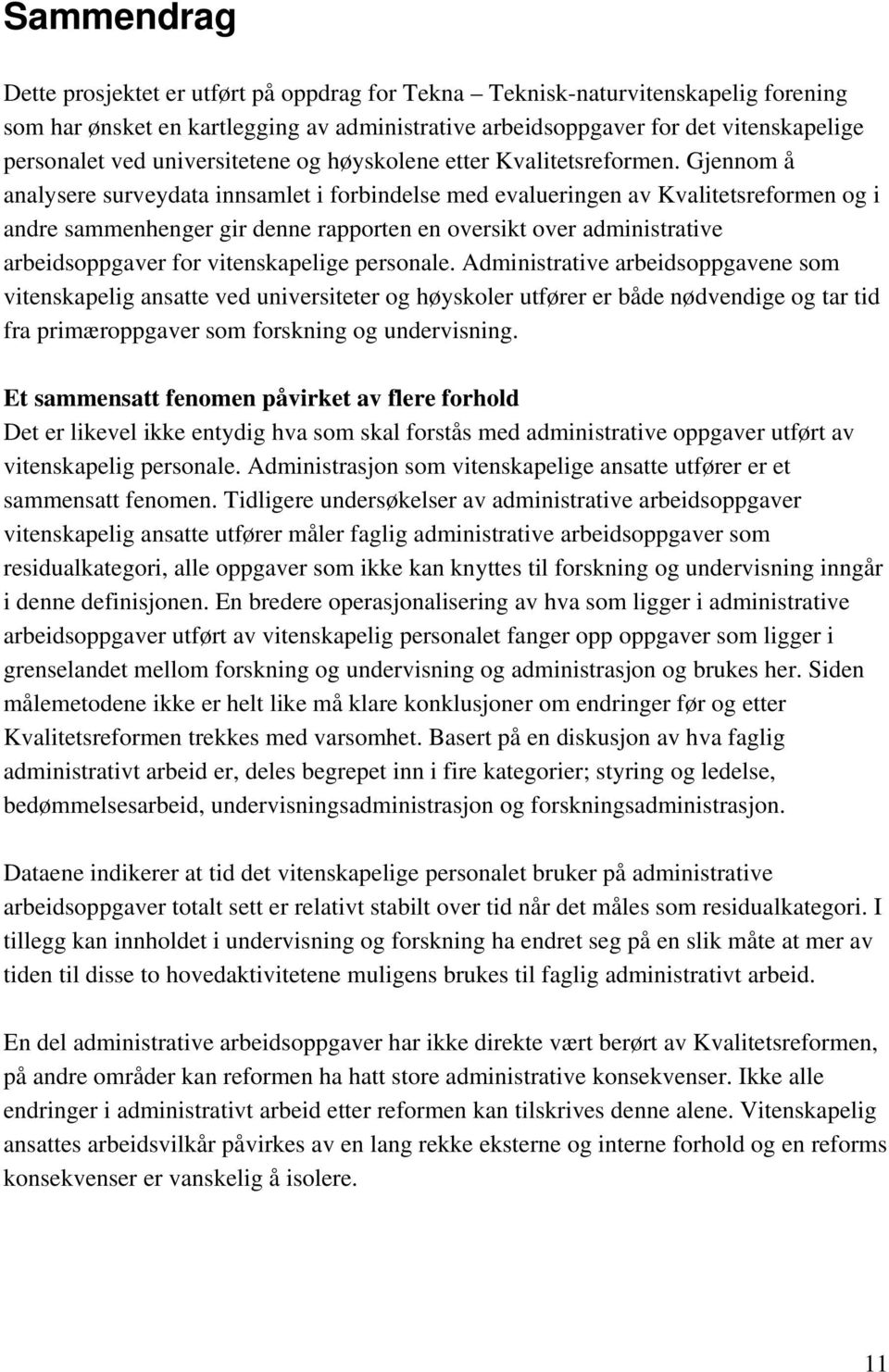 Gjennom å analysere surveydata innsamlet i forbindelse med evalueringen av Kvalitetsreformen og i andre sammenhenger gir denne rapporten en oversikt over administrative arbeidsoppgaver for