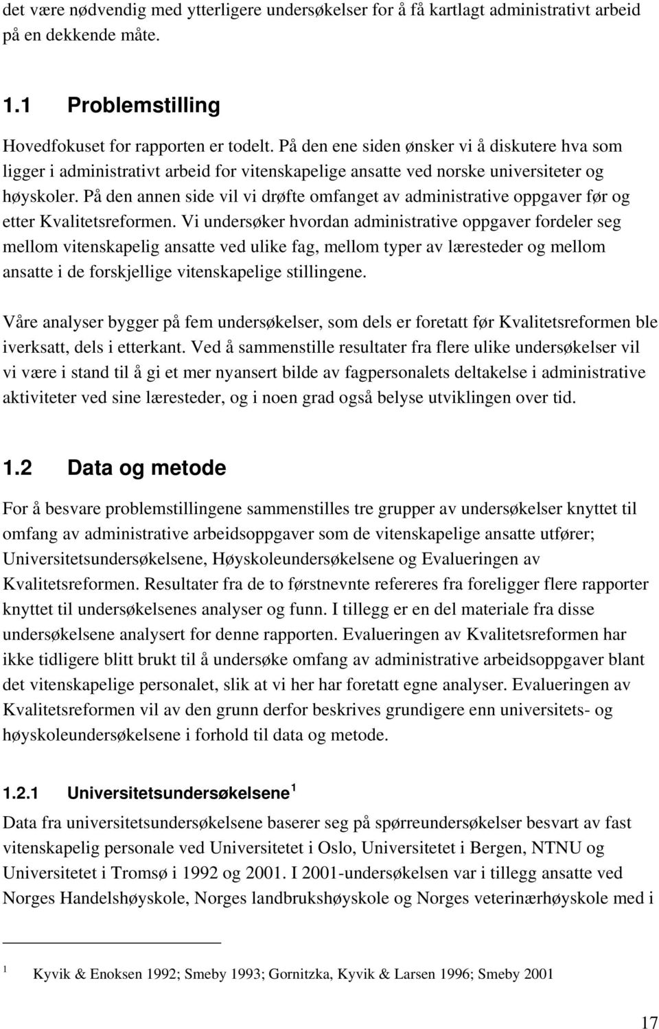 På den annen side vil vi drøfte omfanget av administrative oppgaver før og etter Kvalitetsreformen.