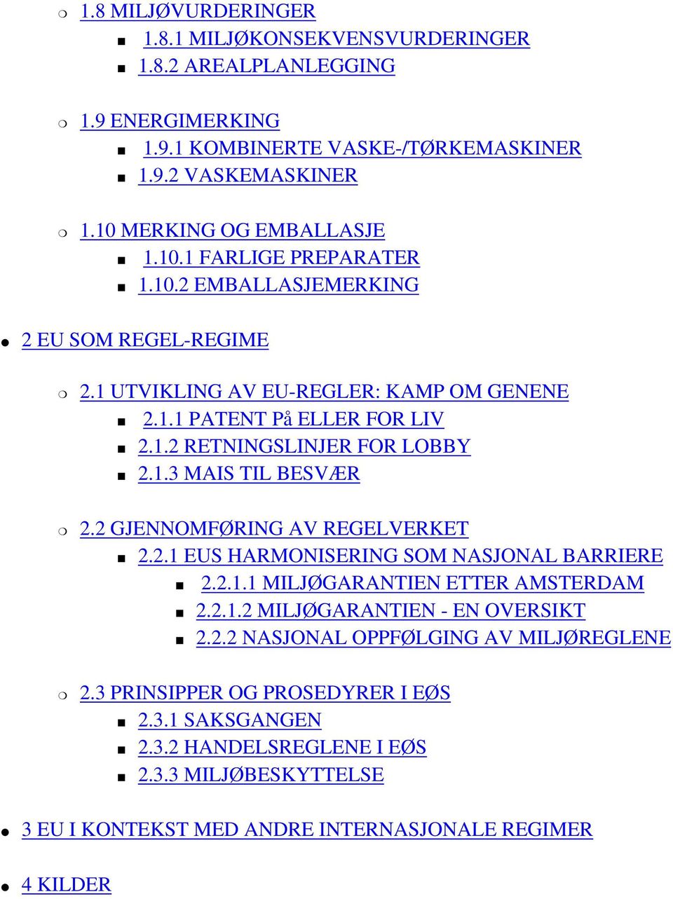 2 GJENNOMFØRING AV REGELVERKET 2.2.1 EUS HARMONISERING SOM NASJONAL BARRIERE 2.2.1.1 MILJØGARANTIEN ETTER AMSTERDAM 2.2.1.2 MILJØGARANTIEN - EN OVERSIKT 2.2.2 NASJONAL OPPFØLGING AV MILJØREGLENE 2.