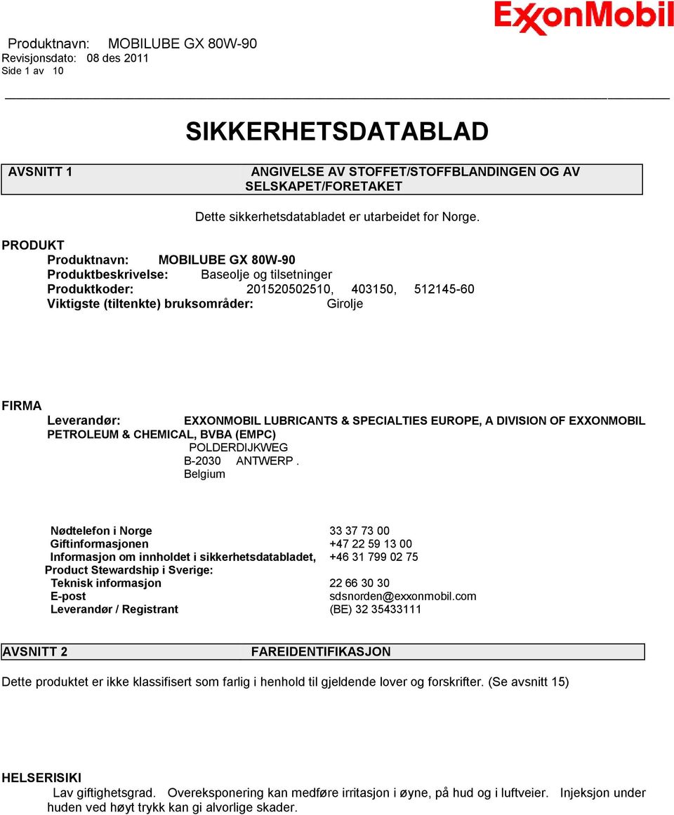 EXXONMOBIL LUBRICANTS & SPECIALTIES EUROPE, A DIVISION OF EXXONMOBIL PETROLEUM & CHEMICAL, BVBA (EMPC) POLDERDIJKWEG B-2030 ANTWERP.