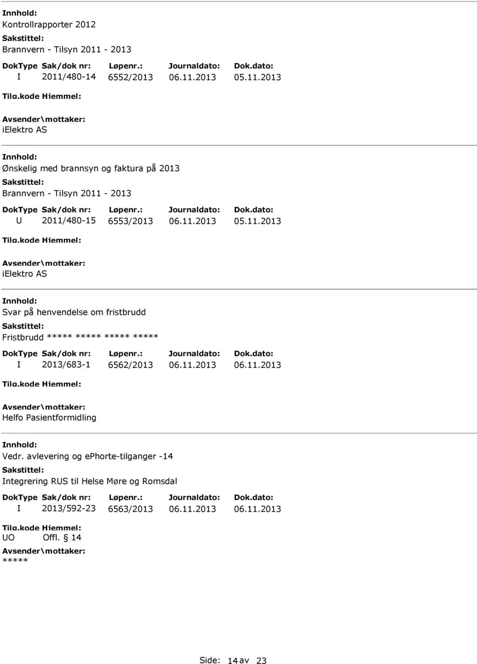henvendelse om fristbrudd Fristbrudd 2013/683-1 6562/2013 Helfo asientformidling Vedr.