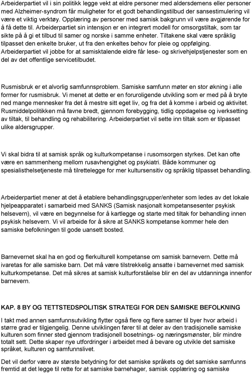 Arbeiderpartiet sin intensjon er en integrert modell for omsorgstiltak, som tar sikte på å gi et tilbud til samer og norske i samme enheter.