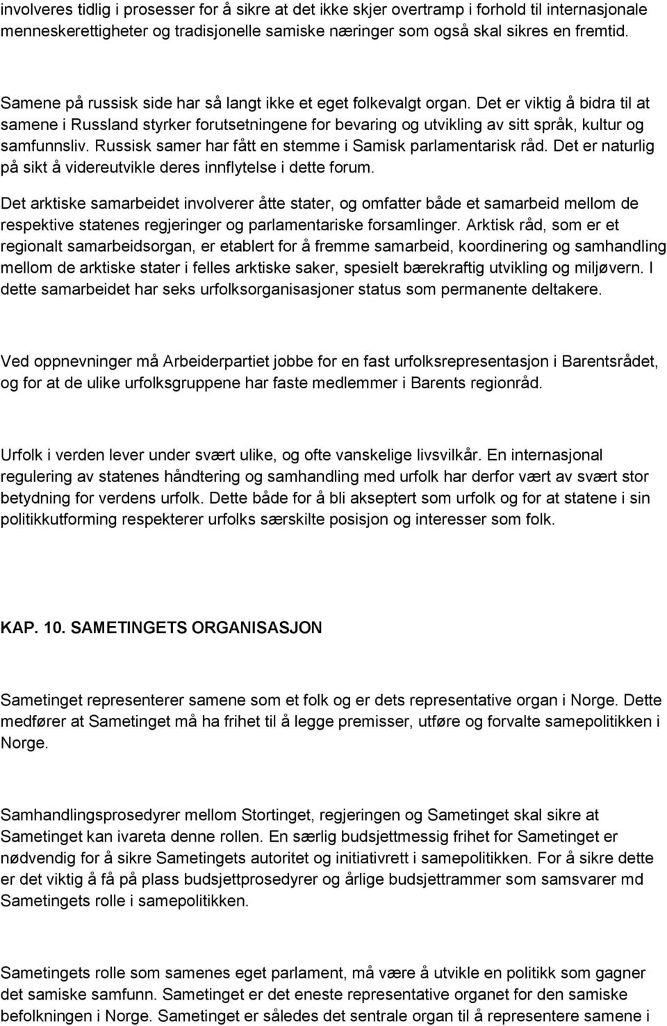 Det er viktig å bidra til at samene i Russland styrker forutsetningene for bevaring og utvikling av sitt språk, kultur og samfunnsliv. Russisk samer har fått en stemme i Samisk parlamentarisk råd.