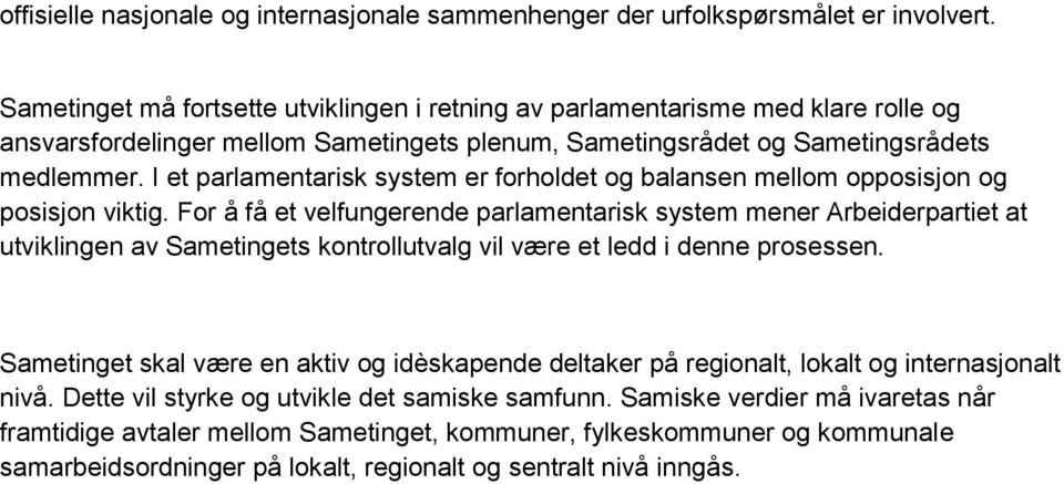 I et parlamentarisk system er forholdet og balansen mellom opposisjon og posisjon viktig.