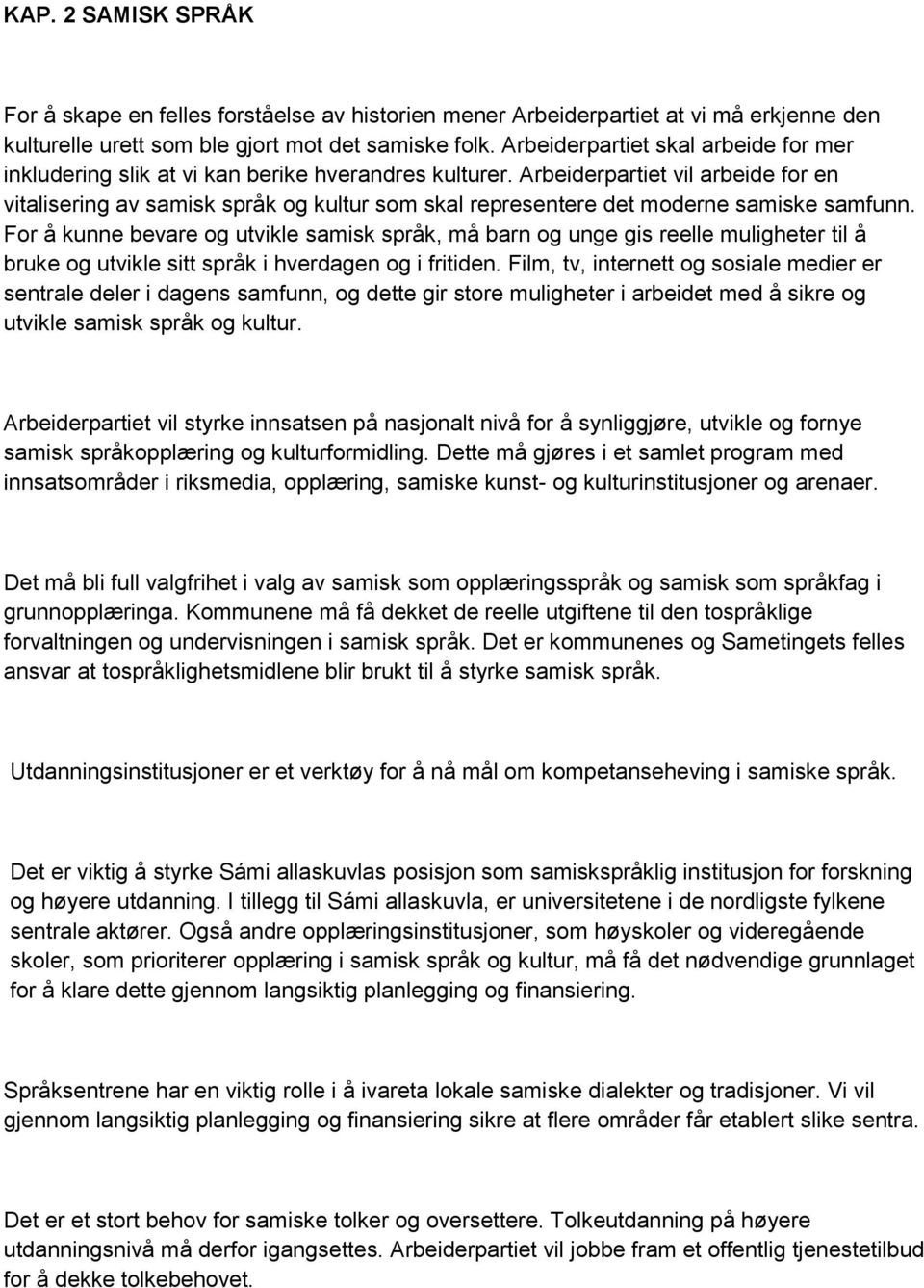 Arbeiderpartiet vil arbeide for en vitalisering av samisk språk og kultur som skal representere det moderne samiske samfunn.