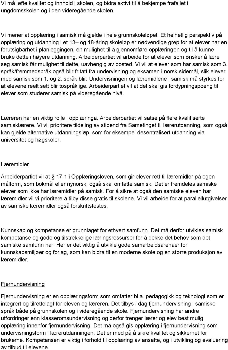 å kunne bruke dette i høyere utdanning. Arbeiderpartiet vil arbeide for at elever som ønsker å lære seg samisk får mulighet til dette, uavhengig av bosted. Vi vil at elever som har samisk som 3.