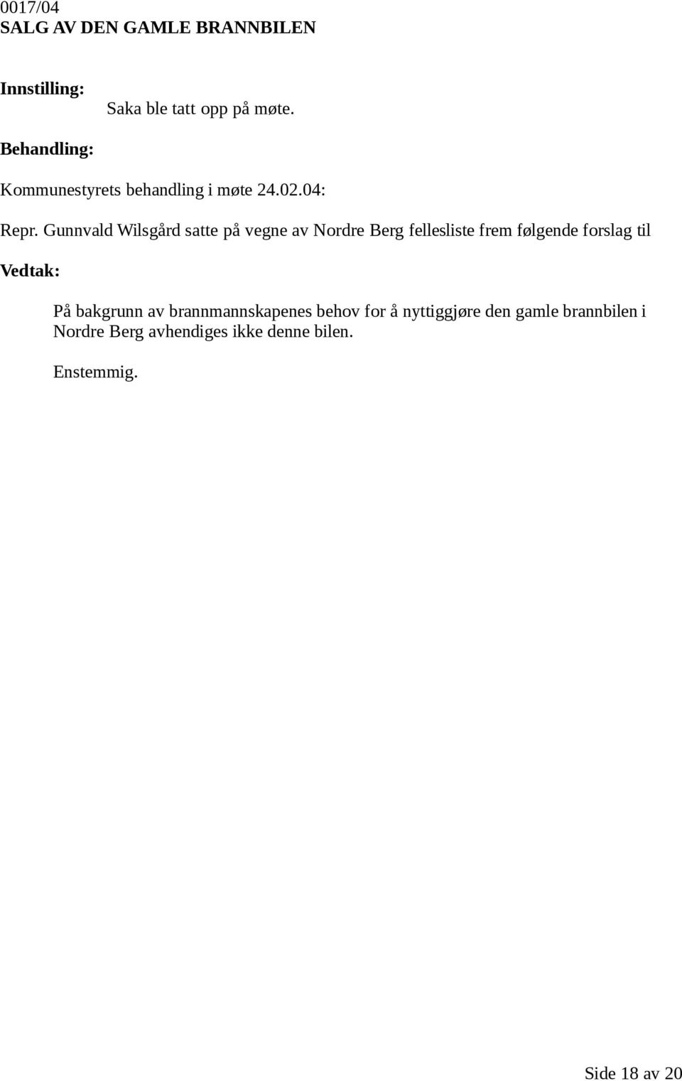 Gunnvald Wilsgård satte på vegne av Nordre Berg fellesliste frem følgende forslag til