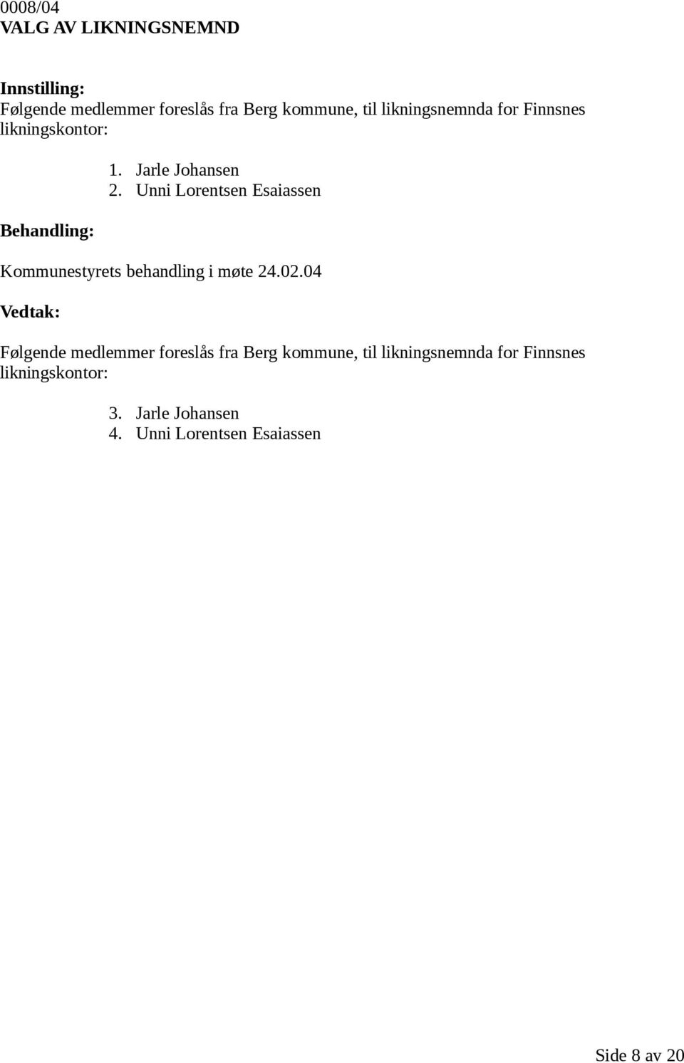 Unni Lorentsen Esaiassen Kommunestyrets behandling i møte 24.02.