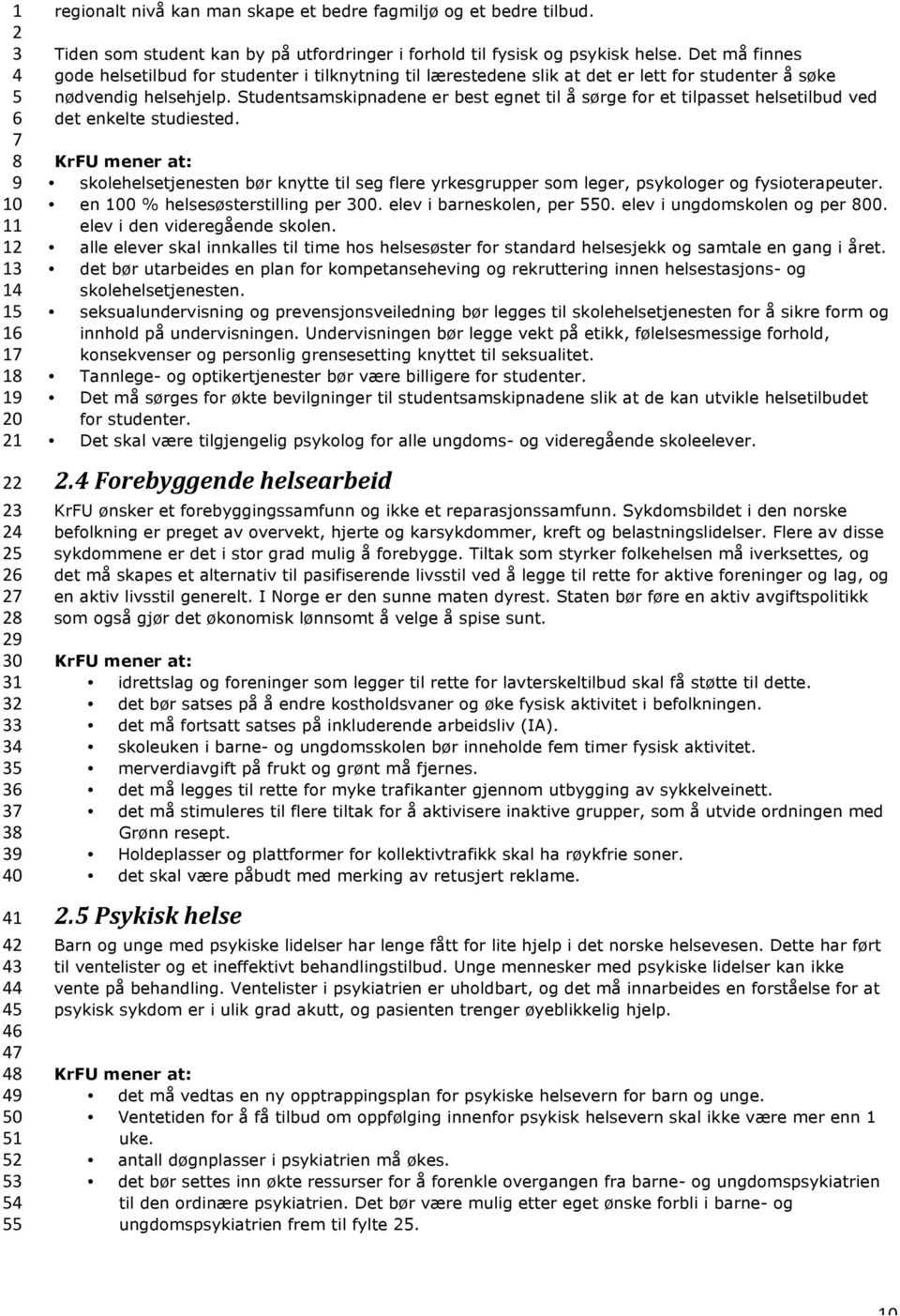 Studentsamskipnadene er best egnet til å sørge for et tilpasset helsetilbud ved det enkelte studiested.