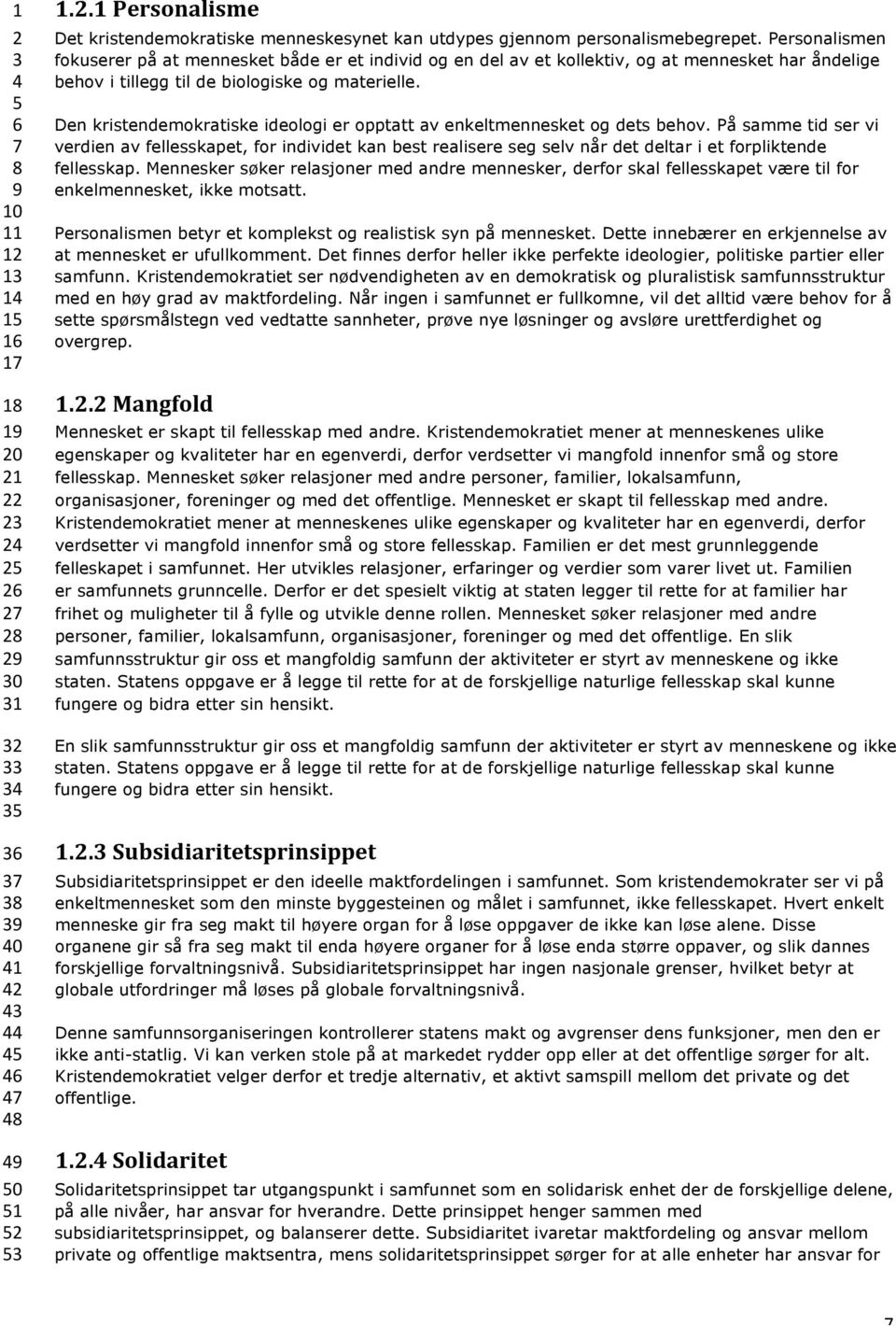 Den kristendemokratiske ideologi er opptatt av enkeltmennesket og dets behov.