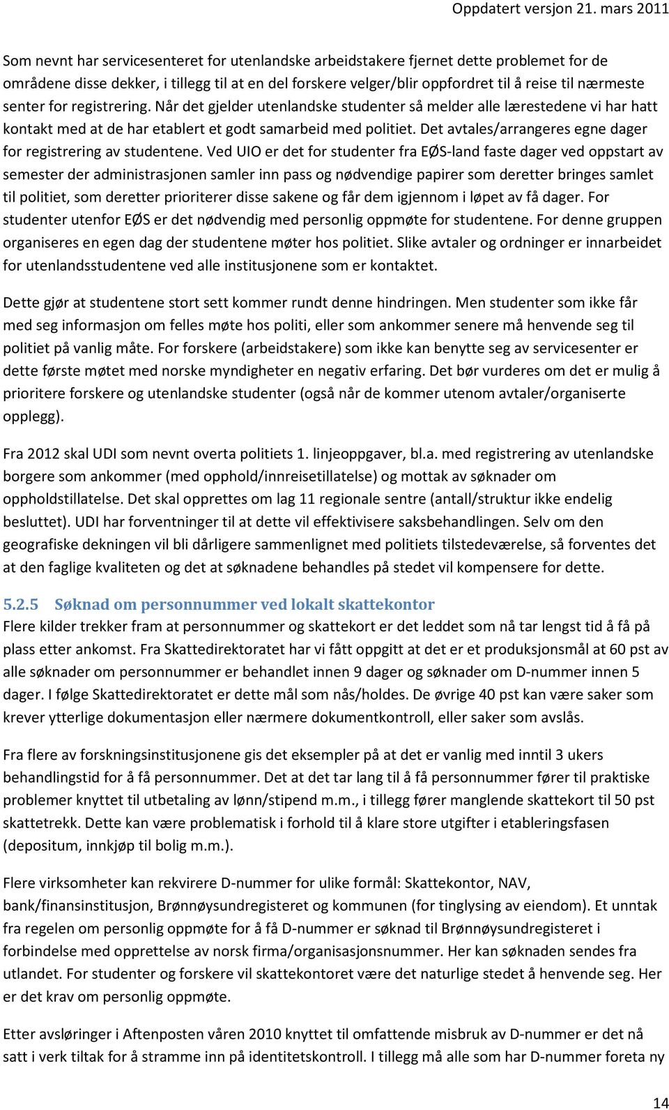 Det avtales/arrangeres egne dager for registrering av studentene.