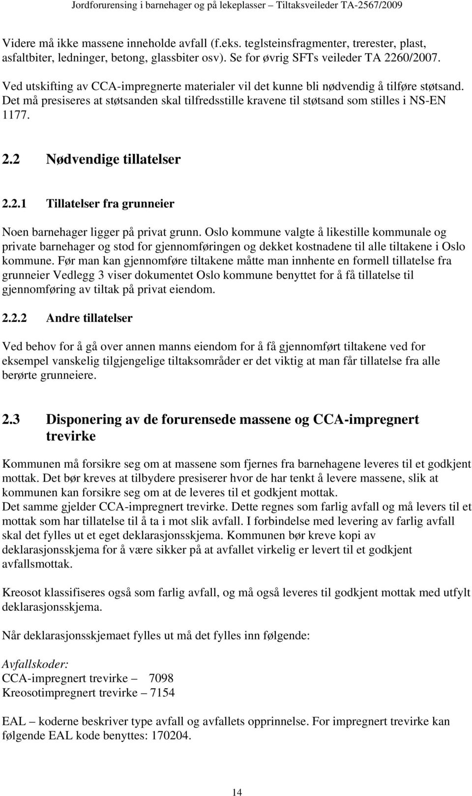 2 Nødvendige tillatelser 2.2.1 Tillatelser fra grunneier Noen barnehager ligger på privat grunn.