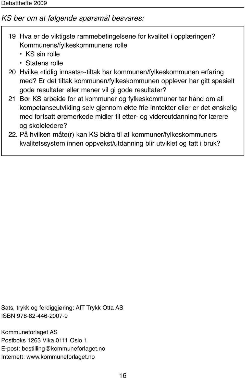 Er det tiltak kommunen/fylkeskommunen opplever har gitt spesielt gode resultater eller mener vil gi gode resultater?