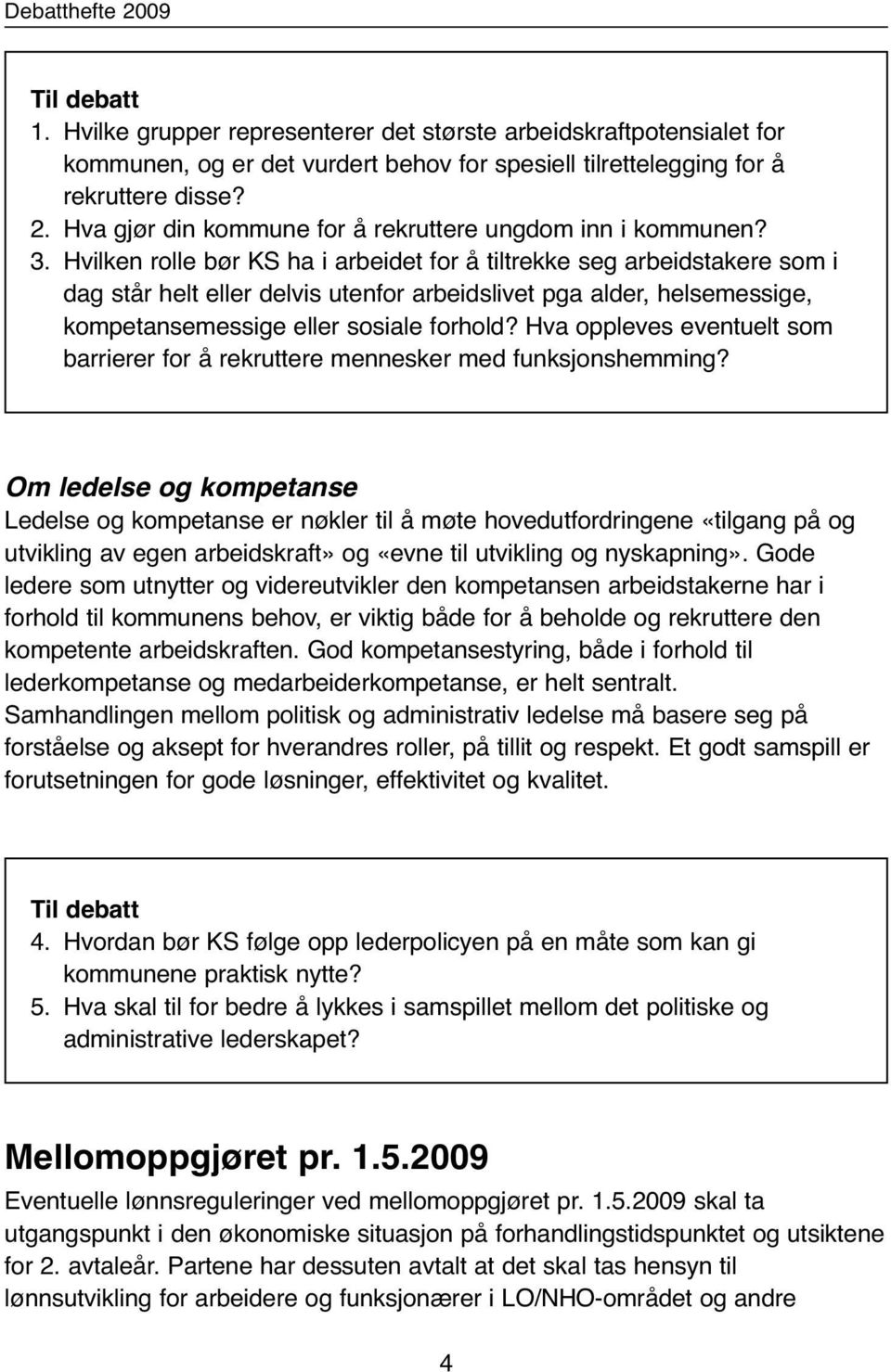 Hvilken rolle bør KS ha i arbeidet for å tiltrekke seg arbeidstakere som i dag står helt eller delvis utenfor arbeidslivet pga alder, helsemessige, kompetansemessige eller sosiale forhold?