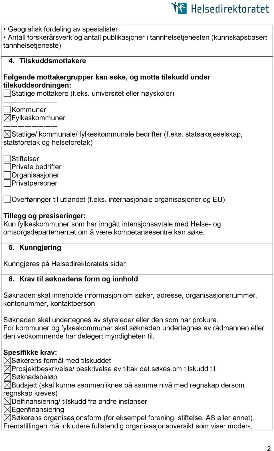 universitet eller høyskoler) ----------------------- Kommuner Fylkeskommuner ----------------------- Statlige/ kommunale/ fylkeskommunale bedrifter (f.eks.