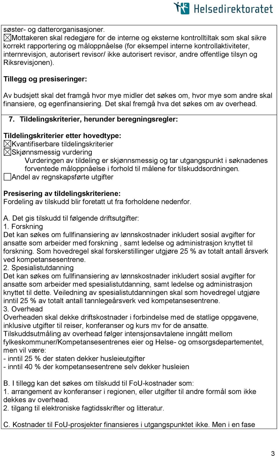 ikke autorisert revisor, andre offentlige tilsyn og Riksrevisjonen). Av budsjett skal det framgå hvor mye midler det søkes om, hvor mye som andre skal finansiere, og egenfinansiering.