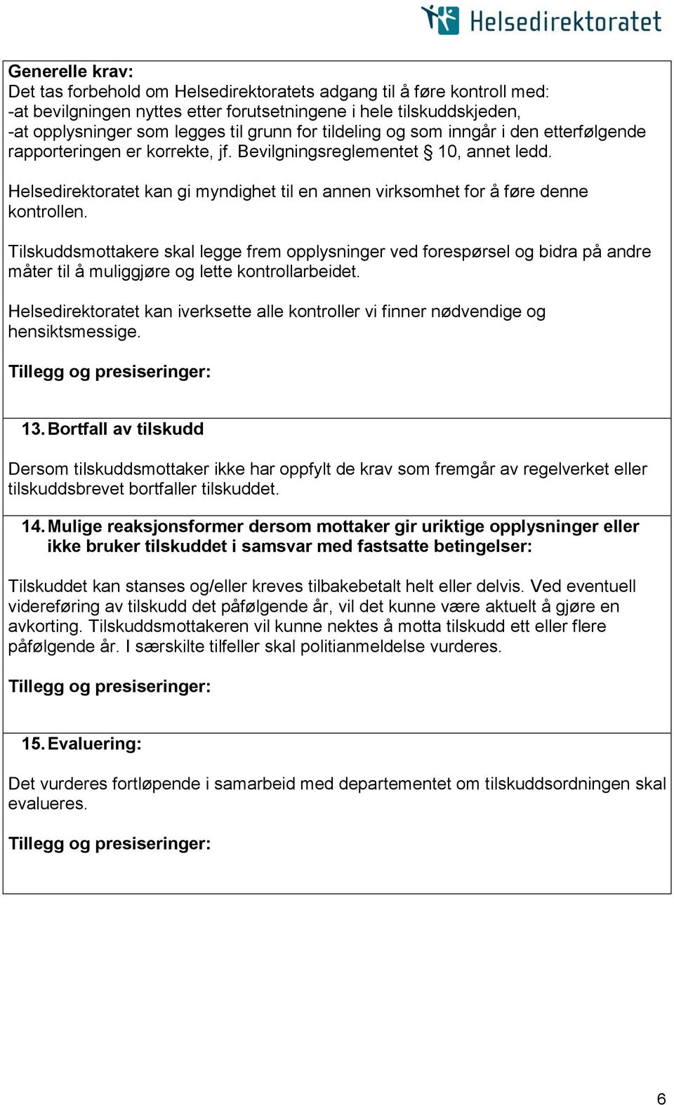 Helsedirektoratet kan gi myndighet til en annen virksomhet for å føre denne kontrollen.