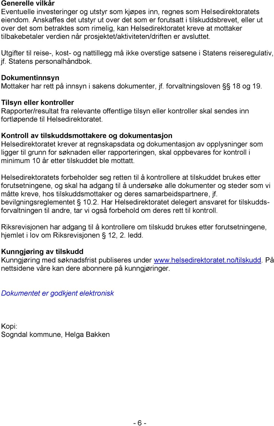 prosjektet/aktiviteten/driften er avsluttet. Utgifter til reise-, kost- og nattillegg må ikke overstige satsene i Statens reiseregulativ, jf. Statens personalhåndbok.