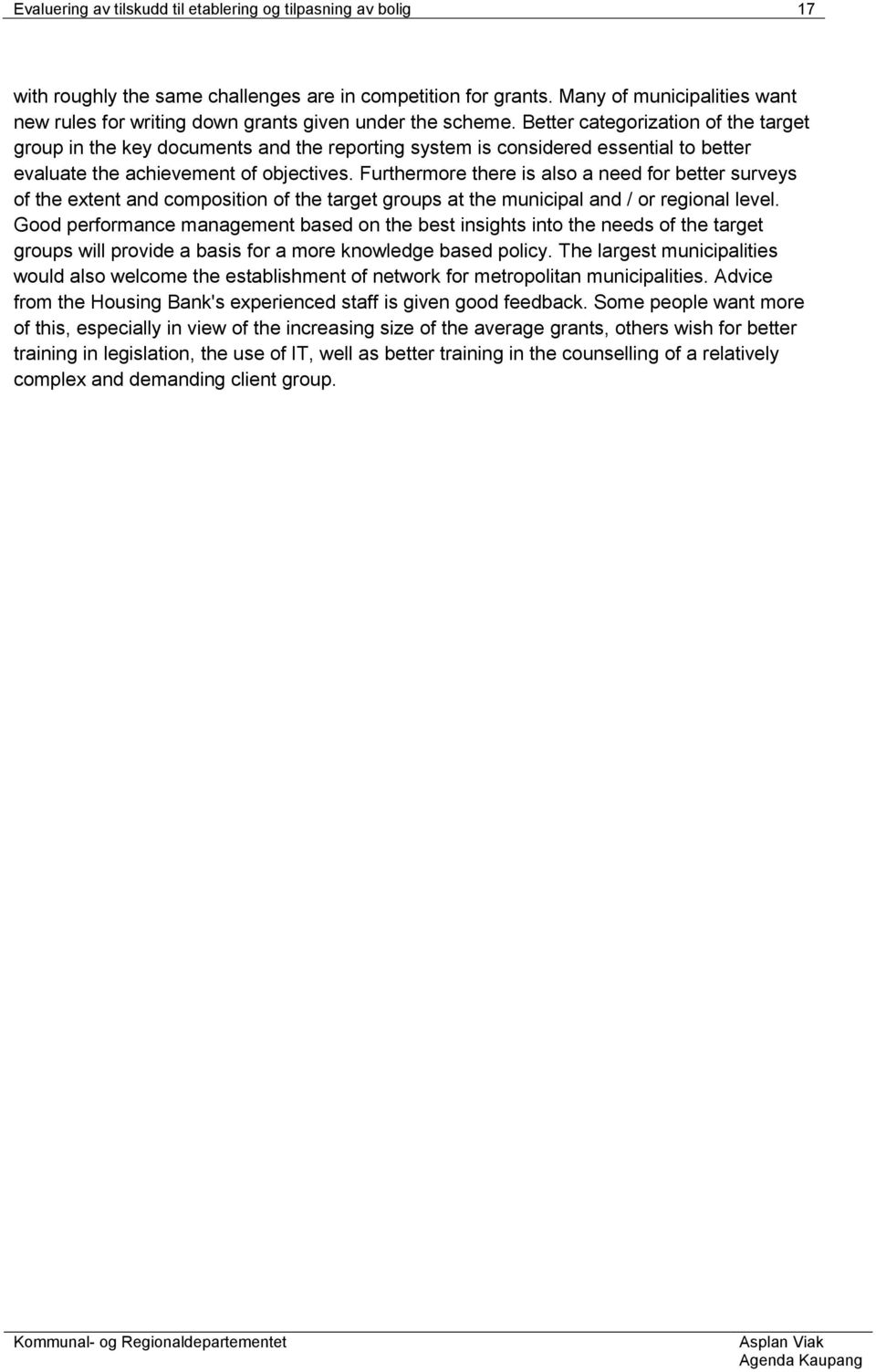 Better categorization of the target group in the key documents and the reporting system is considered essential to better evaluate the achievement of objectives.