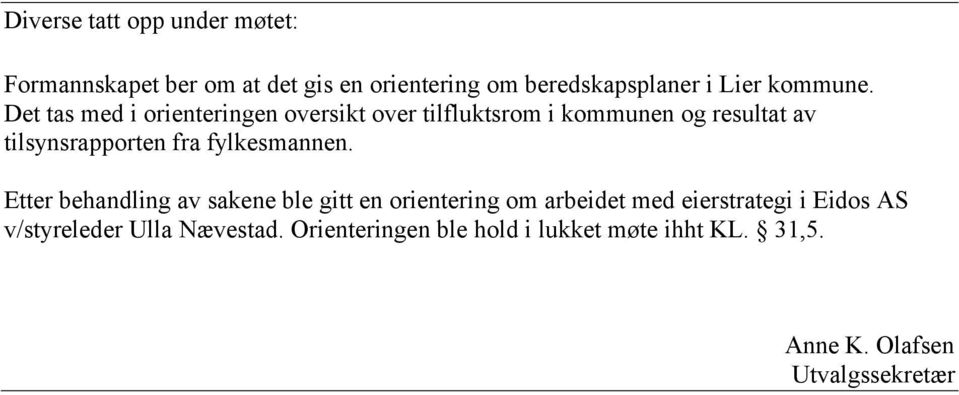 Det tas med i orienteringen oversikt over tilfluktsrom i kommunen og resultat av tilsynsrapporten fra