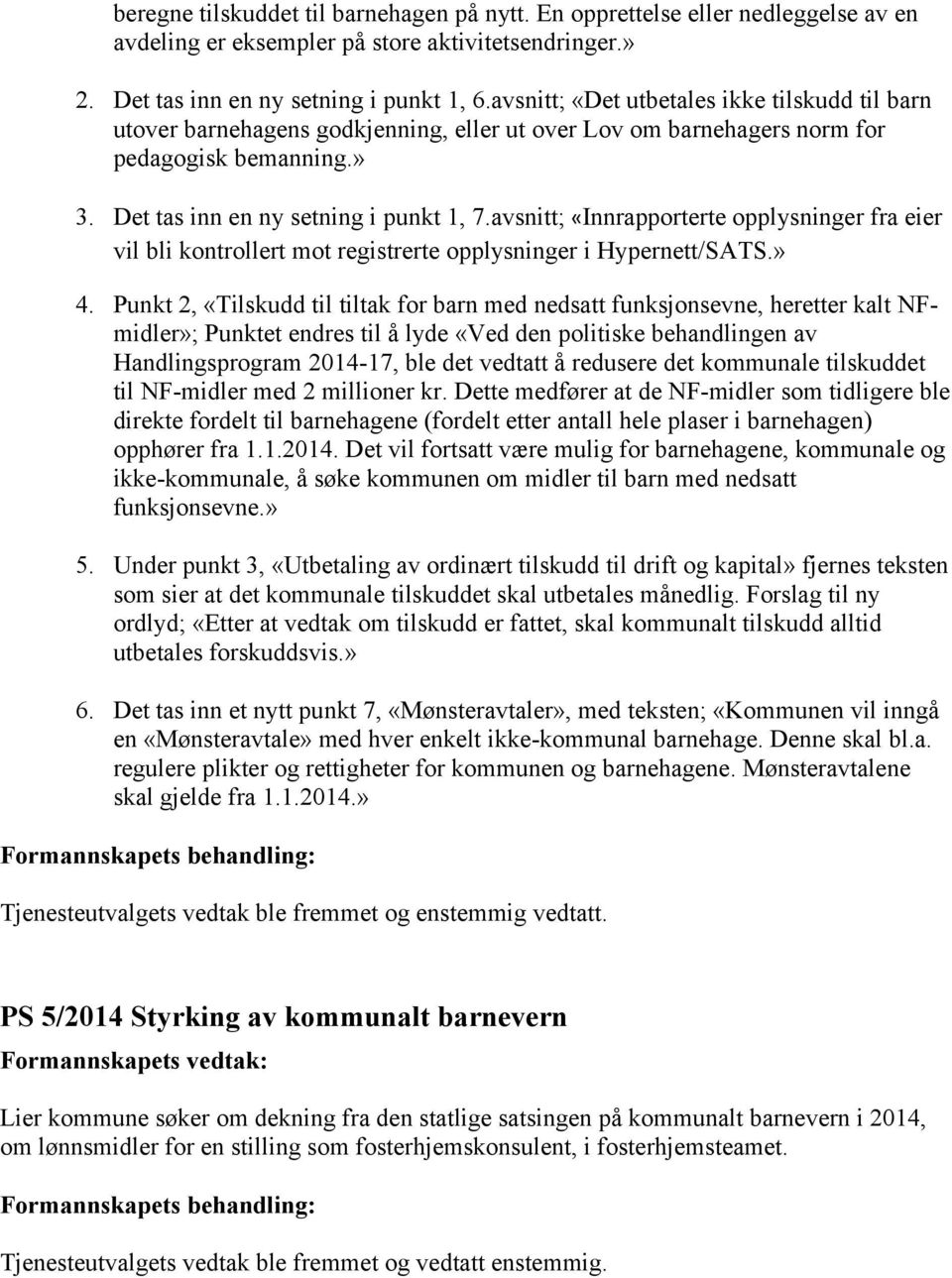 avsnitt; «Innrapporterte opplysninger fra eier vil bli kontrollert mot registrerte opplysninger i Hypernett/SATS.» 4.