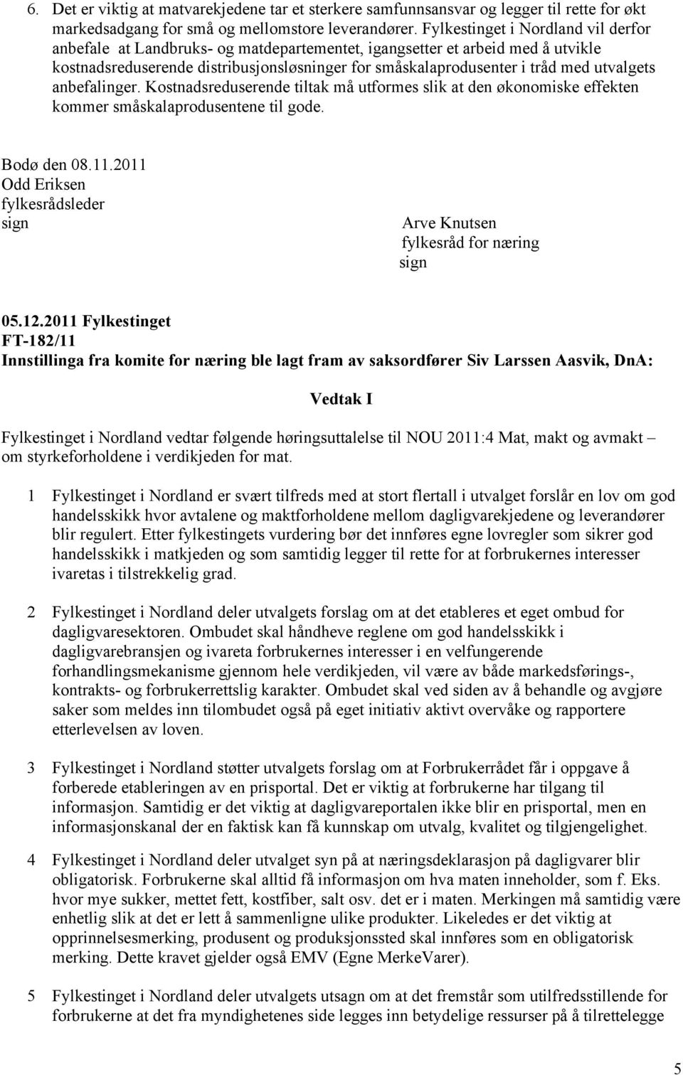 2011 Odd Eriksen fylkesrådsleder sign Arve Knutsen fylkesråd for næring sign 05.12.