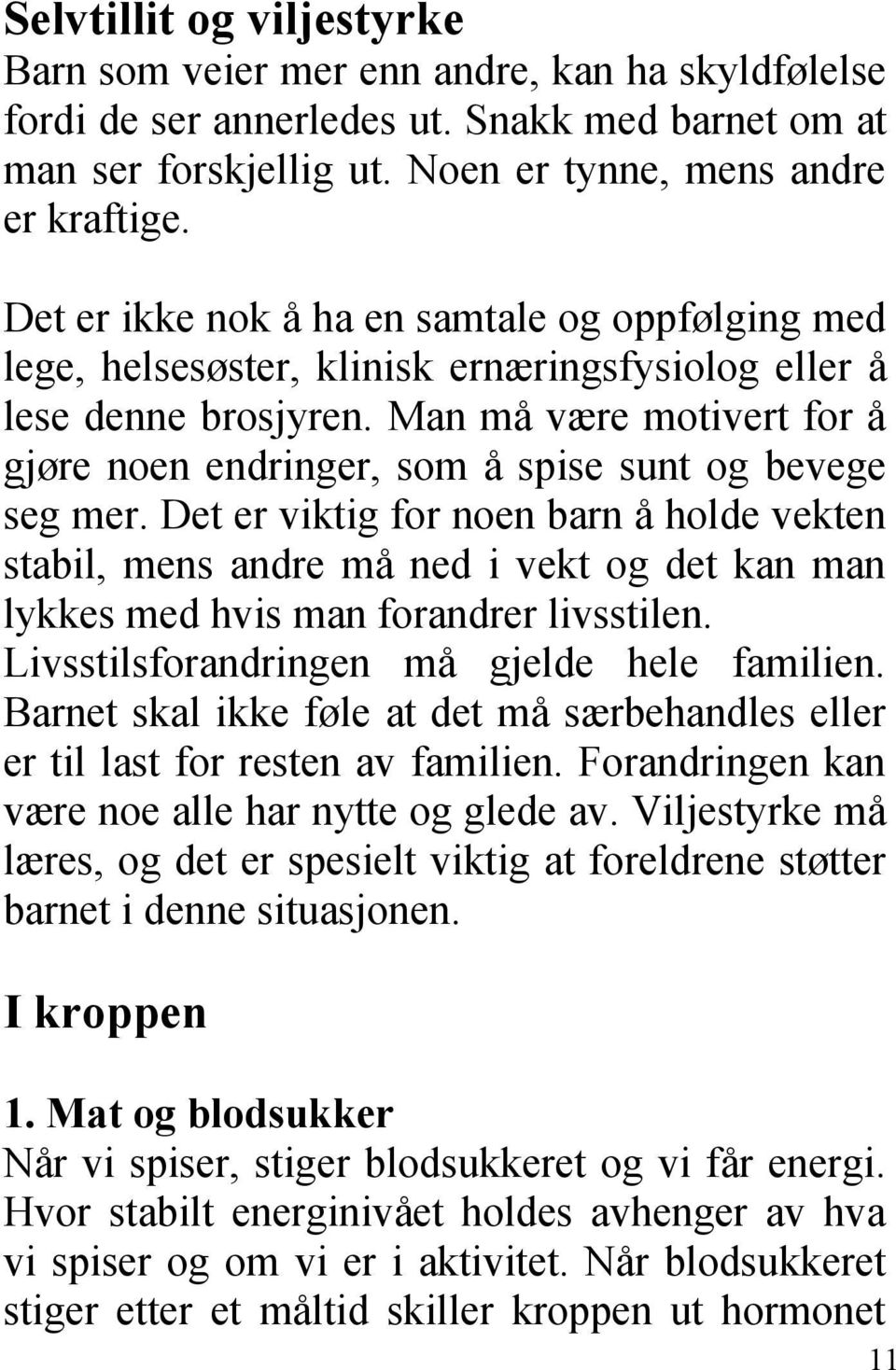 Man må være motivert for å gjøre noen endringer, som å spise sunt og bevege seg mer.