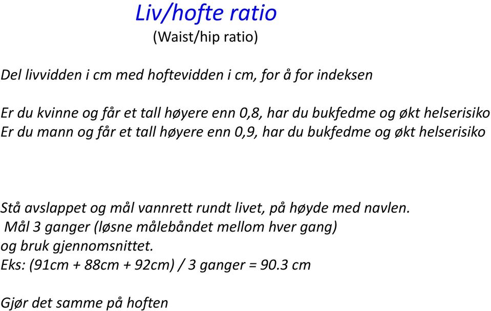 bukfedme og økt helserisiko Stå avslappet og mål vannrett rundt livet, på høyde med navlen.