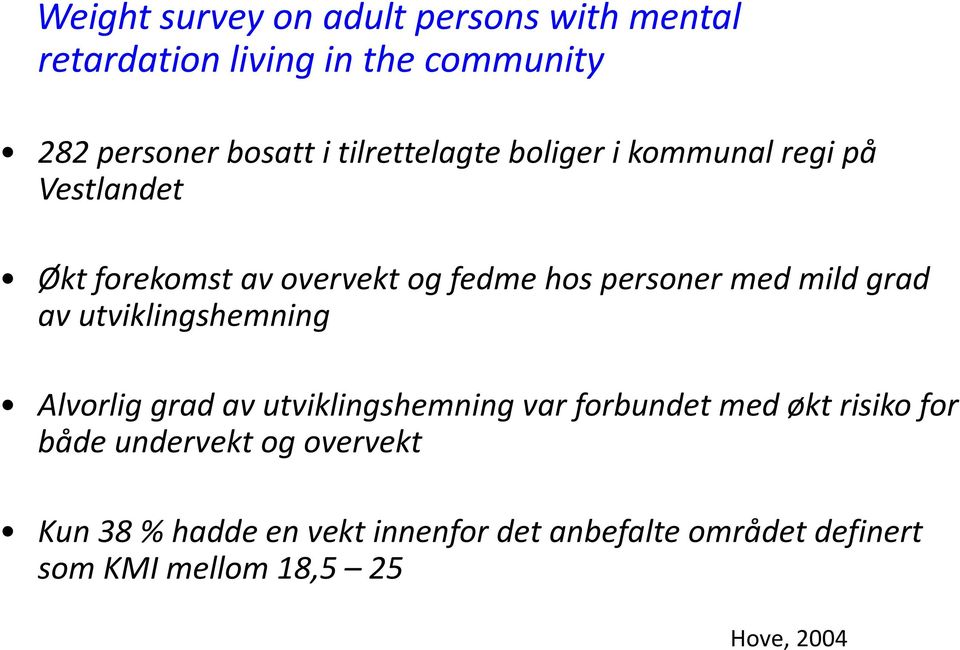 mild grad av utviklingshemning Alvorlig grad av utviklingshemning var forbundet med økt risiko for både