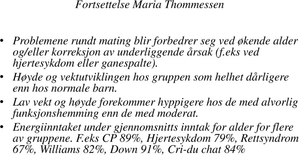 Lav vekt og høyde forekommer hyppigere hos de med alvorlig funksjonshemming enn de med moderat.