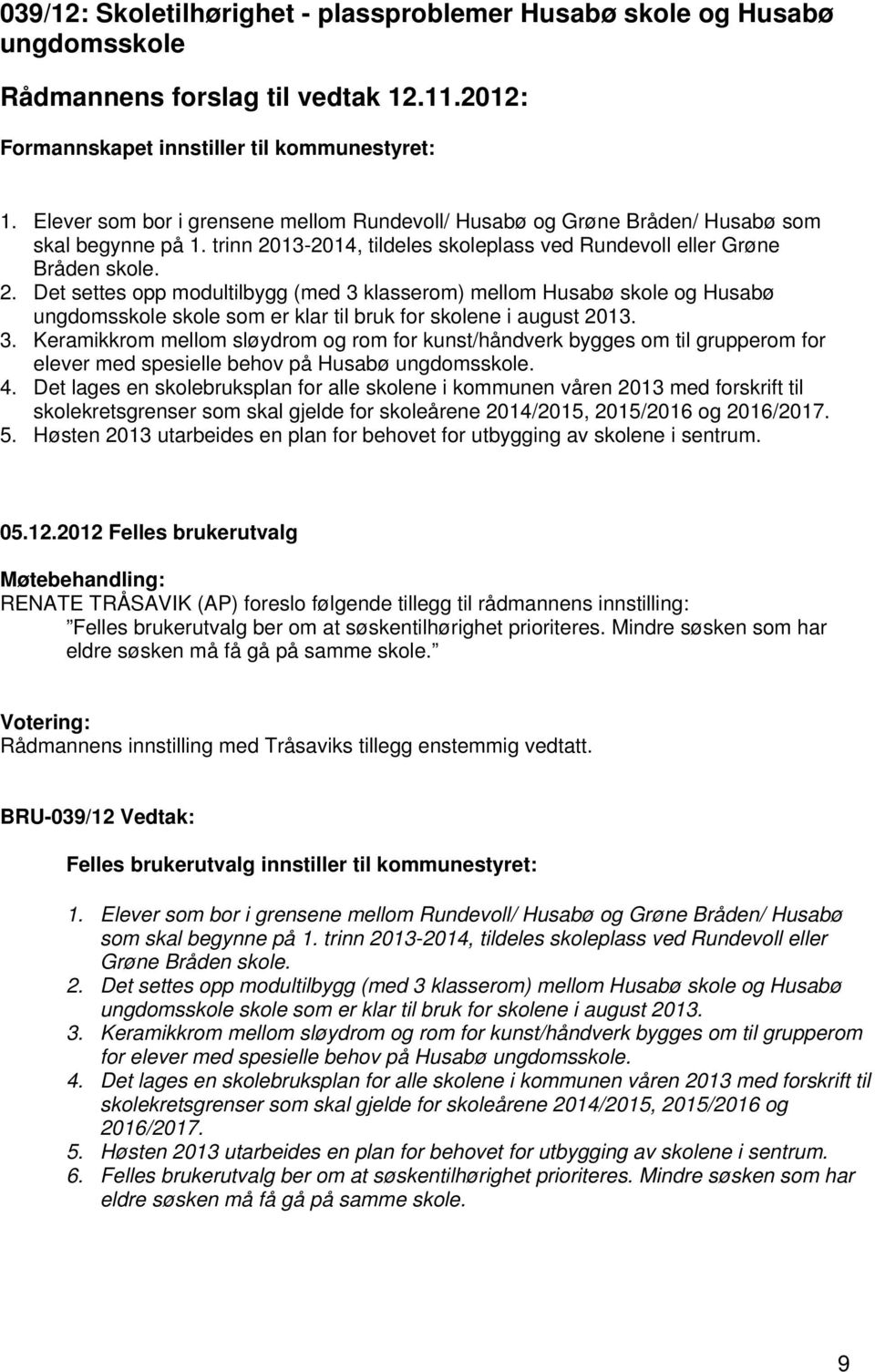 13-2014, tildeles skoleplass ved Rundevoll eller Grøne Bråden skole. 2.