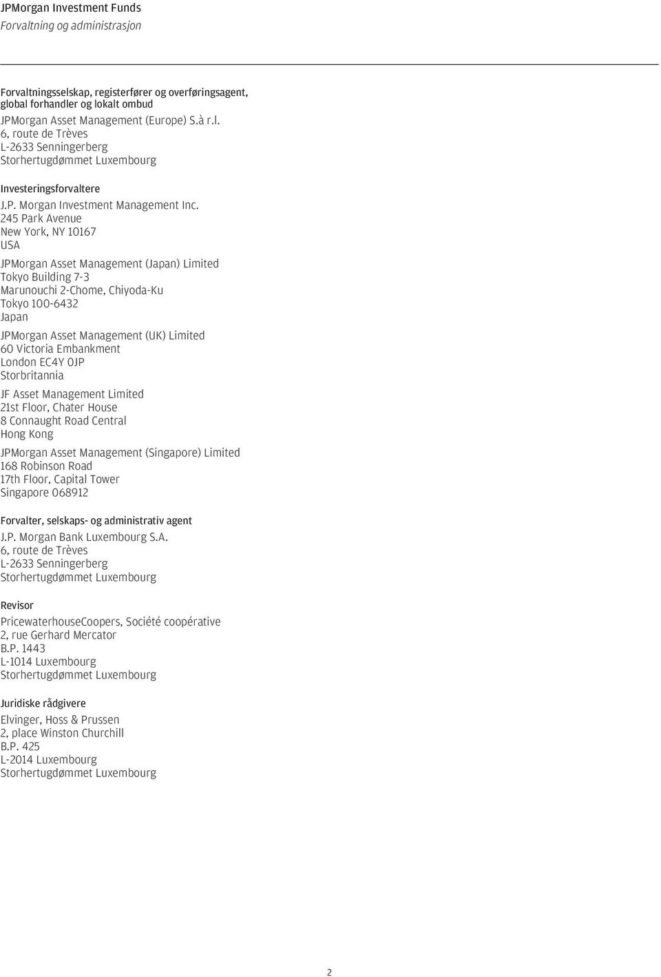 245 Park Avenue New York, NY 10167 USA JPMorgan Asset Management (Japan) Limited Tokyo Building 7-3 Marunouchi 2-Chome, Chiyoda-Ku Tokyo 100-6432 Japan JPMorgan Asset Management (UK) Limited 60